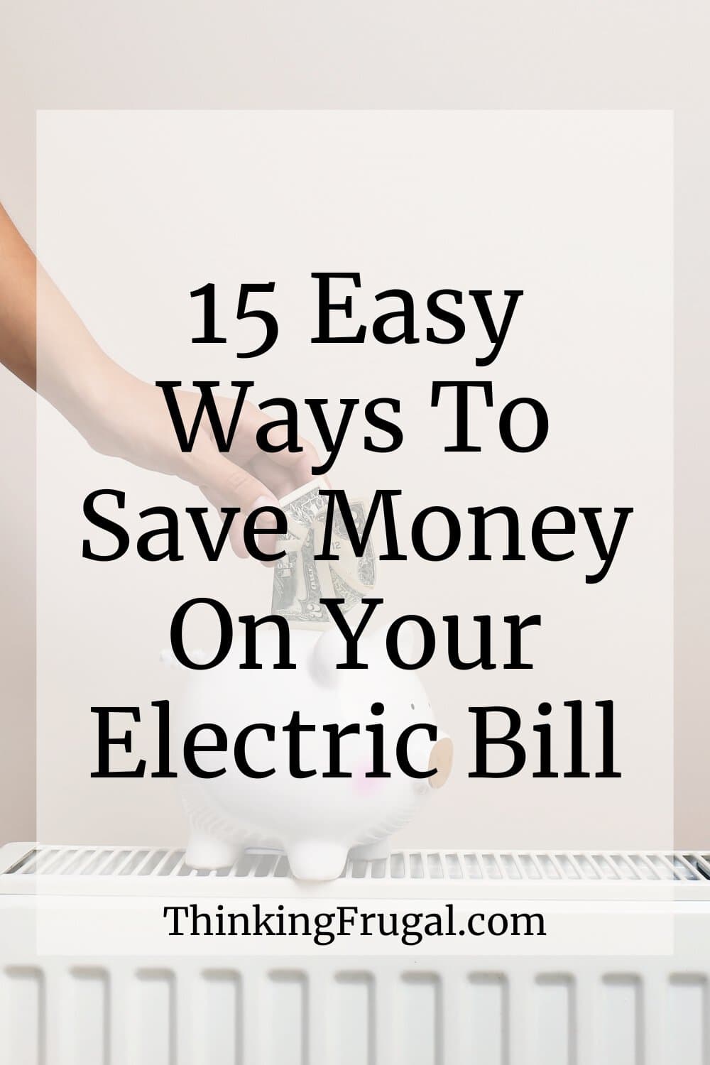 15 Easy Ways to Save Money on Your Electric Bill - Thinking Frugal